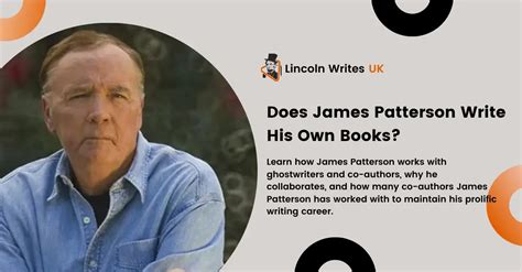 does james patterson write his own books does james patterson actually use professional ghostwriters to assist in the writing process?